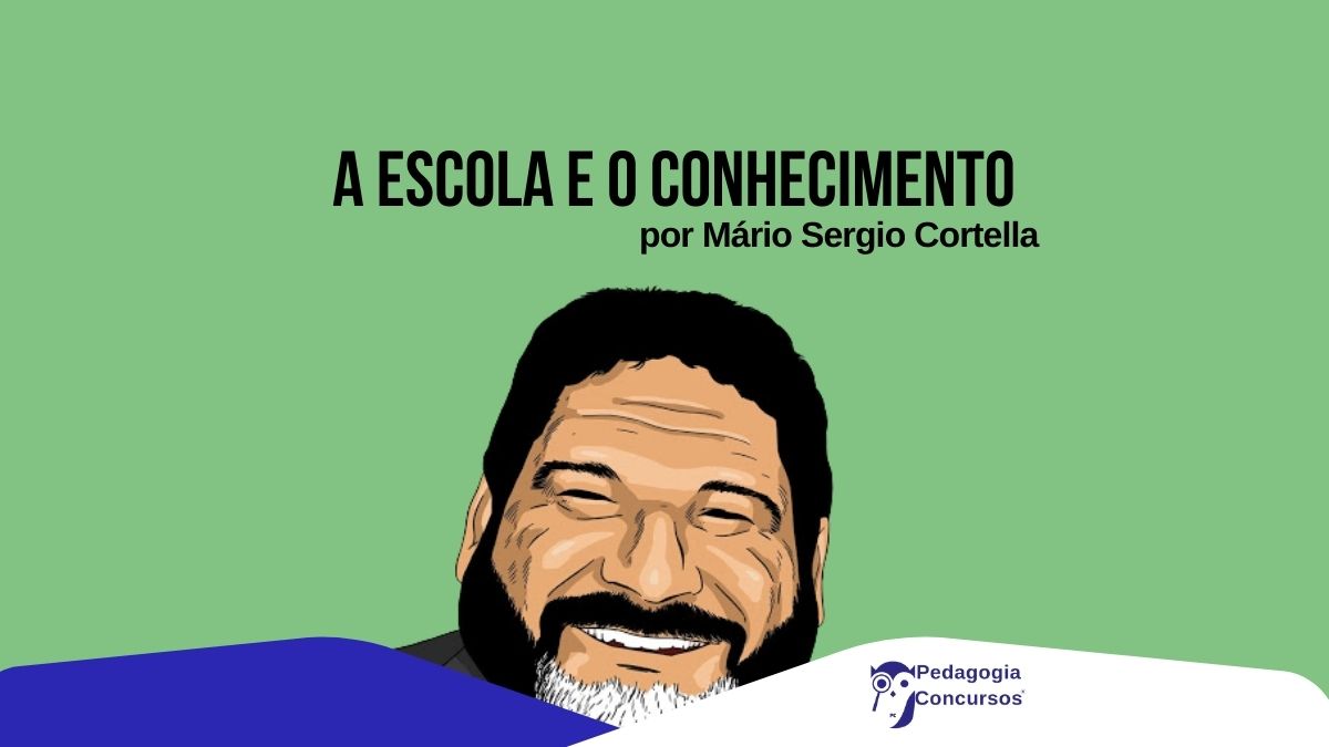 A Escola e o Conhecimento: Mário Sérgio Cortella - Pedagogia Concursos